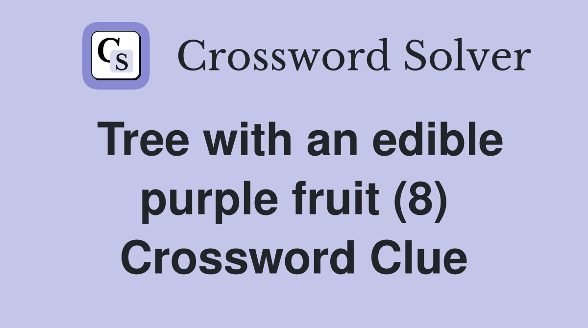 Tree with an edible purple fruit (8) Crossword Clue Answers
